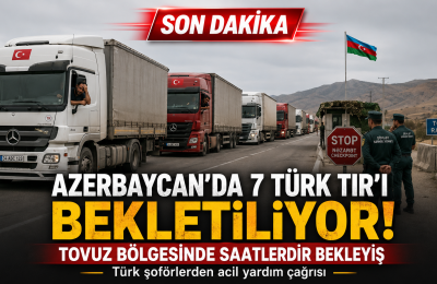 AZERBAYCAN’DA 7 TÜRK TIR’I BEKLETİLİYOR: ŞOFÖRLERDEN ACİL YARDIM ÇAĞRISI