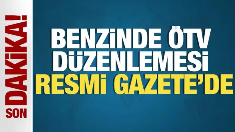 Benzinde ÖTV düzenlemesi Resmi Gazete'de