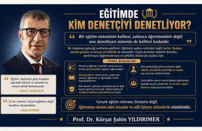 Eğitimde Kim Denetçiyi Denetliyor? Prof. Dr. Kürşat Şahin Yıldırımer’den Liyakat ve Denetim Vurgusu