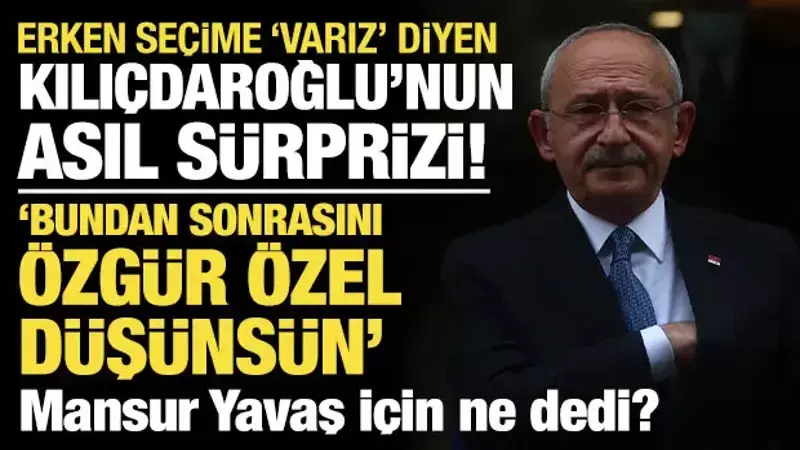 Erken seçime 'varız' diyen Kılıçdaroğlu'nun asıl sürprizi! Mansur Yavaş için ne dedi?