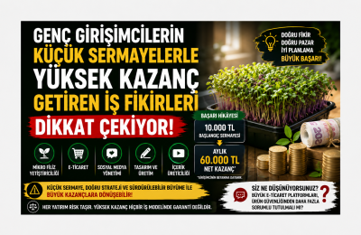 KÜÇÜK BAŞLA, BÜYÜT! YENİ NESİL İŞ FİKİRLERİ GENÇLERİN RADARINDA