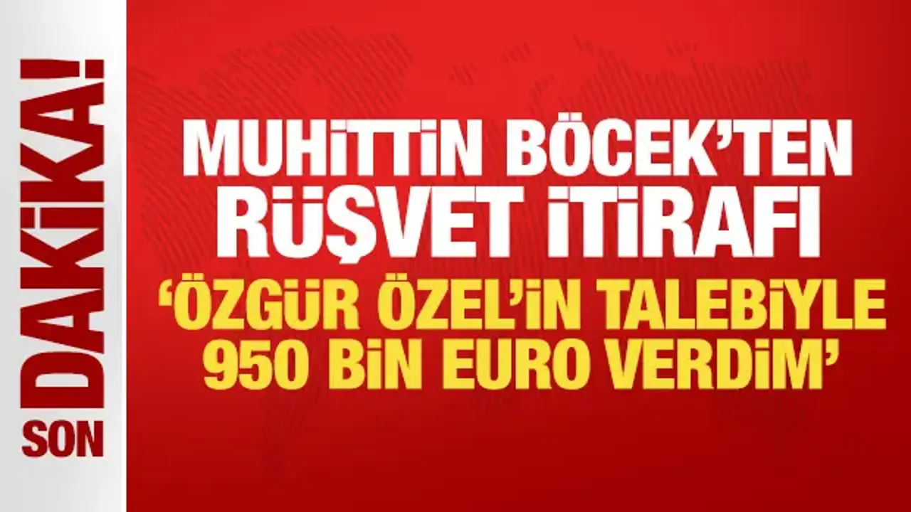 Muhittin Böcek'ten rüşvet itirafı: Özgür Özel'in talebiyle Zeyrek'e 950 bin euro verdim