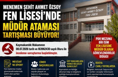 SON DAKİKA: MENEMEN ŞEHİT AHMET ÖZSOY FEN LİSESİ’NDE MÜDÜR GÖREVLENDİRMESİ TARTIŞMASI BÜYÜYOR