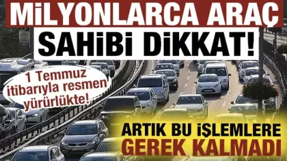 1 Temmuz itibarıyla resmen yürürlükte! Araç sahibi olan herkesi ilgilendiriyor