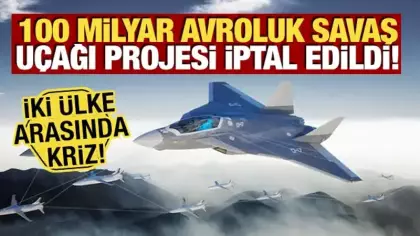 100 milyar avroluk savaş uçağı projesi iptal edildi! İki ülke arasında kriz