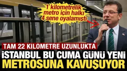 22 kilometrelik metro hattı bu cuma açılıyor: İmamoğlu 1 kilometre için 4 yıl bekletmişti