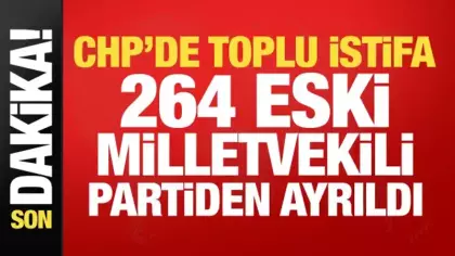264 Eski CHP Milletvekili partiden istifa etti