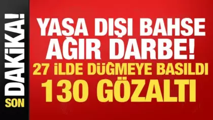 27 ilde yasa dışı bahis operasyonu! Milyarlarca liralık vurgun ortaya çıktı: 130 gözaltı