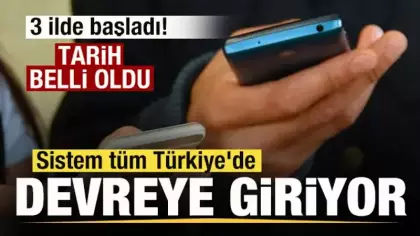 3 ilde başladı! Tarih belli oldu! Sistem tüm Türkiye'de devreye alınıyor!