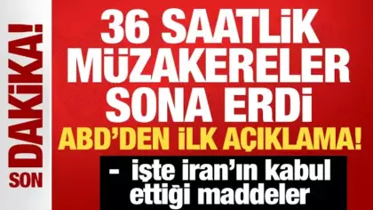 36 saatlik müzakereler sona erdi! ABD'den ilk açıklama! İşte İran'ın kabul ettiği maddeler