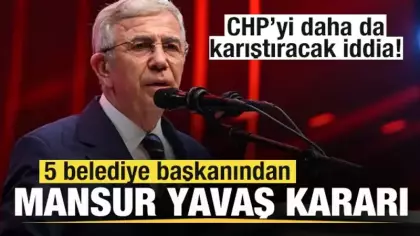 5 belediye başkanından Mansur Yavaş kararı! CHP'yi daha da karıştıracak iddia!