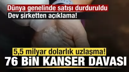 76 bin kanser davası! 5,5 milyar dolarlık uzlaşma! Dev şirketten açıklama!