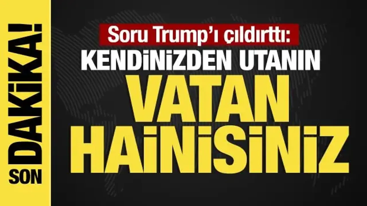 ABD Başkanı Trump'ı çıldırtan soru: Kendinizden utanın...
