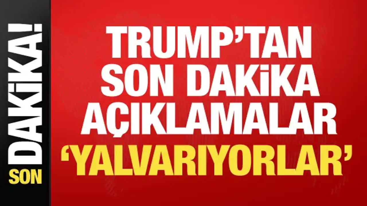 ABD Başkanı Trump'tan son dakika açıklaması
