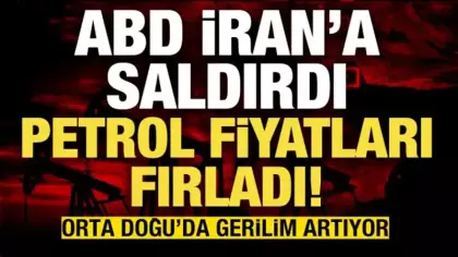 ABD, İran'a saldırdı: Petrol fiyatları fırladı!