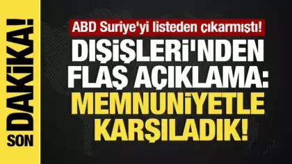 ABD Suriye'yi listeden çıkarmıştı! Dışişleri'nden flaş açıklama: Memnuniyetle karşıladık!