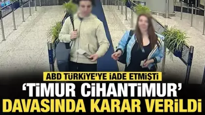 ABD, Türkiye'ye iade etmişti: 'Timur Cihantimur' davasında karar verildi