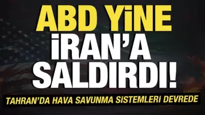 ABD yine İran'a saldırdı! Tahran'da hava savunma sistemleri devrede