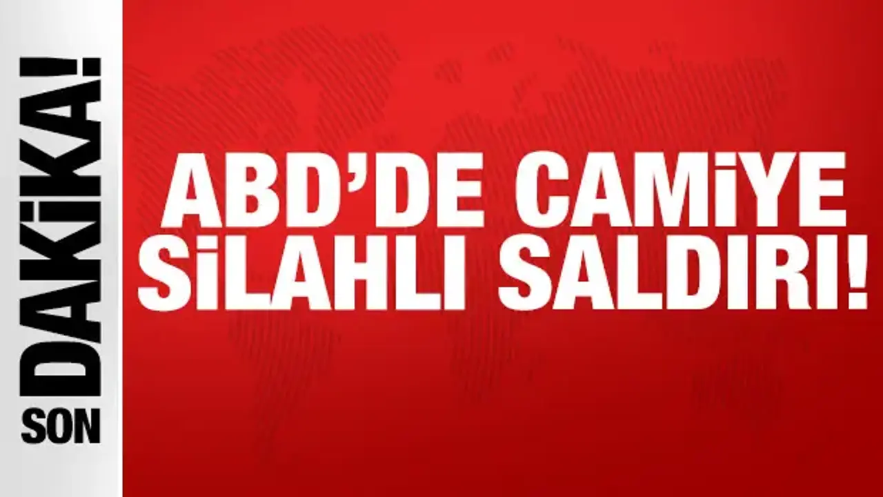 ABD'de de camiye silahlı saldırı: Hayatını kaybedenler var!