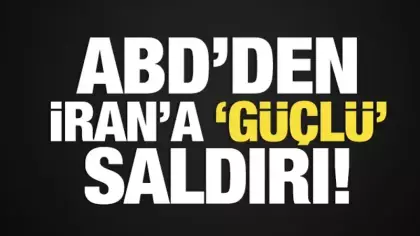 ABD'den İran'a 'güçlü' saldırı