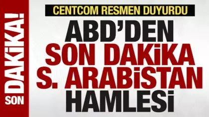 ABD'den son dakika Suudi Arabistan hamlesi! CENTCOM resmen duyurdu