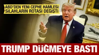 ABD'den yeni cephe hamlesi: Trump düğmeye bastı! Silahların rotası değişti