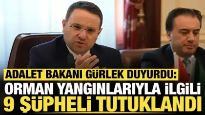 Adalet Bakanı Akın Gürlek açıkladı: Orman yangınlarıyla ilgili 9 şüpheli tutuklandı