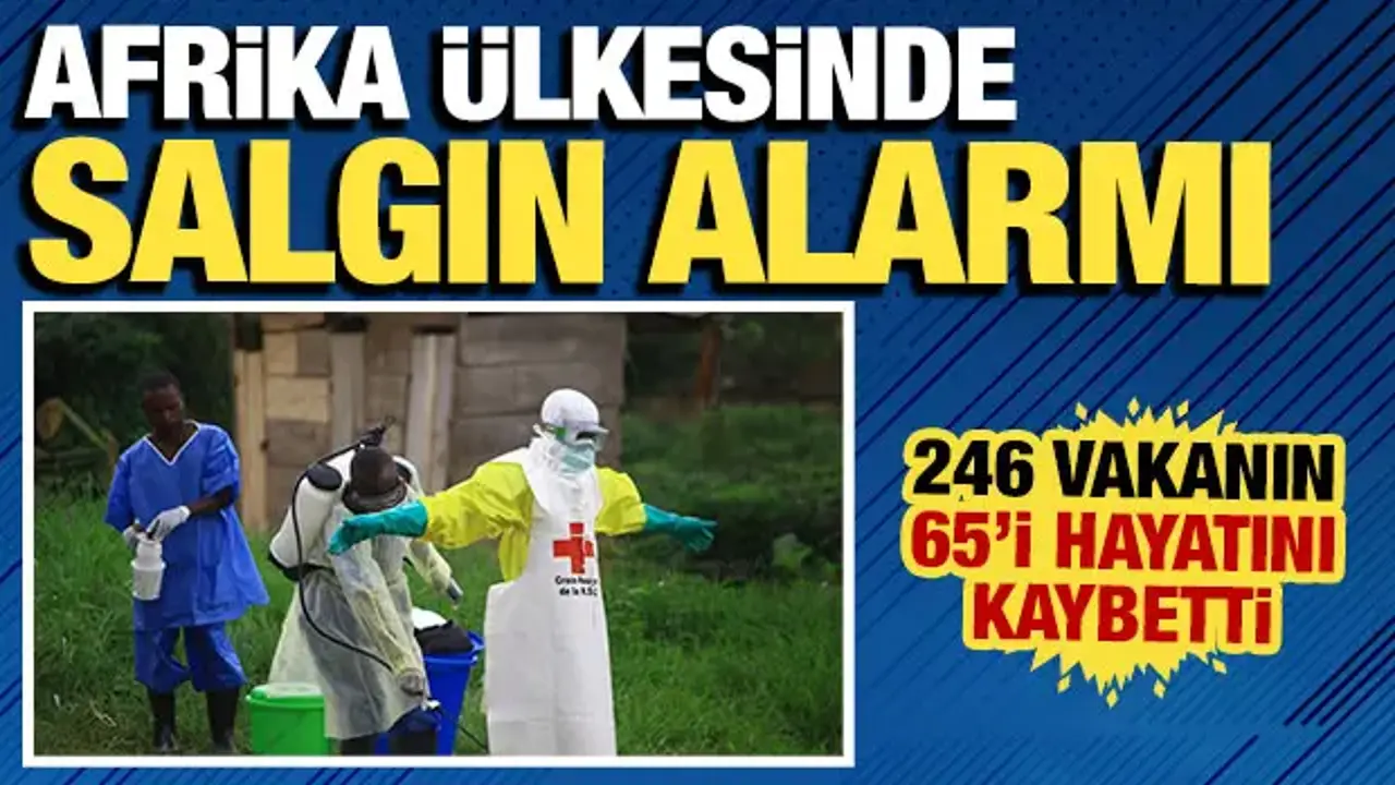 Afrika ülkesinde salgın alarmı: 246 vakanın 65'i hayatını kaybetti