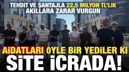 Aidatları öyle bir yerde yediler ki site icrada! Tehdit ve şantajla 22,5 milyonluk vurgun