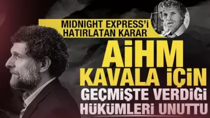 AİHM Kavala için geçmişte verdiği hükümleri unuttu: Midnight Express'i hatırlatan karar