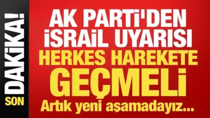 AK Parti Sözcüsü Çelik'ten İsrail uyarısı: Herkes harekete geçmeli!