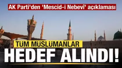 AK Parti'den 'Mescid-i Nebevî' açıklaması: Tüm Müslümanlara dönük gayrı meşru eylem