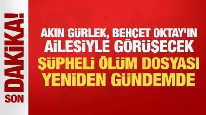 Akın Gürlek, Behçet Oktay'ın ailesiyle görüşecek: Şüpheli ölüm dosyası yeniden gündemde