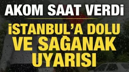 AKOM'dan İstanbul'a kuvvetli sağanak ve dolu uyarısı
