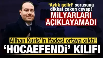 Alihan Kuriş’in ifadesi ortaya çıktı! 'Hocaefendi' kılıfı 'Aylık geliri' sorusuna yanıt!