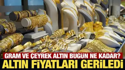 Altın fiyatları geriledi: Gram ve çeyrek altın bugün ne kadar?