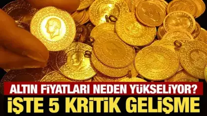 Altın fiyatları neden yükseliyor? İşte 5 kritik gelişme
