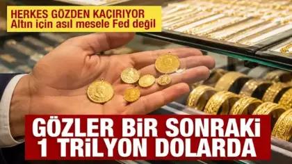 Altın için asıl mesele Fed değil: Gözler bir sonraki 1 trilyon dolarda
