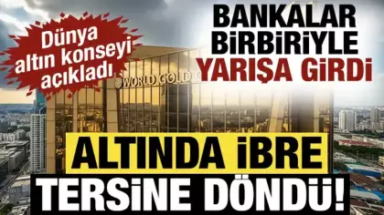 Altında ibre tersine döndü! Dünya altın konseyi açıkladı: Bankalar birbiriyle yarışa girdi
