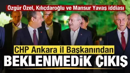 Ankara İl Başkanından ezber bozan çıkış! Özgür Özel, Kılıçdaroğlu ve Mansur Yavaş iddiası