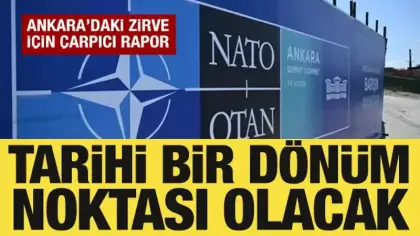 Ankara Zirvesi için çarpıcı rapor: NATO için tarihi bir dönüm noktası olacak!