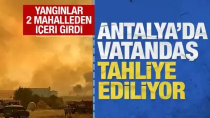 Antalya'da yangınlar 2 mahalleden içeri girdi, evlere yöneldi: Vali Şahin duyurdu
