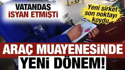 Araç muayenesinde yeni dönem başlıyor! Vatandaş isyan etmişti, yeni şirket noktayı koydu