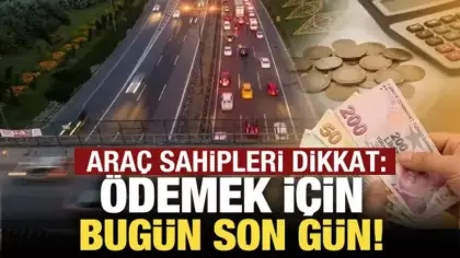 Araç sahipleri dikkat: Ödemek için bugün son!