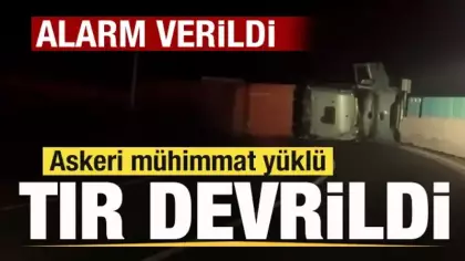 Askeri mühimmat yüklü tır devrildi! Alarm verildi