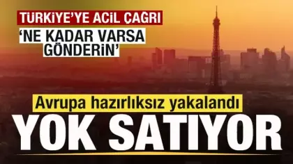 Avrupa'da yok satıyor! Türkiye'den acil istedi! 'Elinizde ne kadar varsa gönderin'