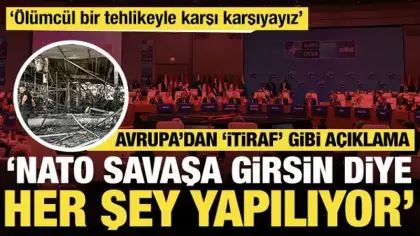 Avrupa'dan 'itiraf' gibi açıklama: 'NATO savaşa girsin diye her şey yapılıyor'