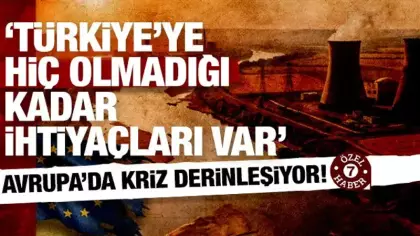 Avrupa'yı kavuran enerji alarmı: Türkiye'ye hiç olmadığı kadar ihtiyaçları var!
