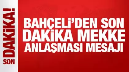 Bahçeli'den son dakika Mekke Anlaşması mesajı