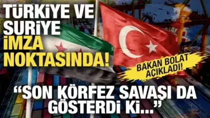 Bakan Bolat: Türkiye ve Suriye imza noktasında!